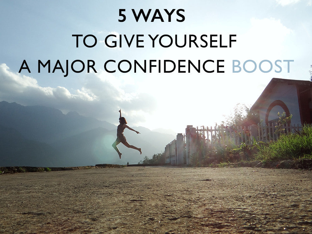 5 Ways to Give Yourself a Major Confidence Boost
